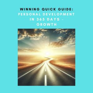 Winning Quick Guide: Personal Development in 365 Days  Growth