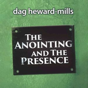 The Anointing and the Presence, Dag HewardMills