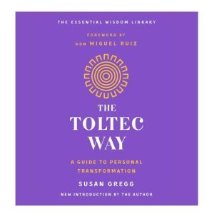The Toltec Way: A Guide to Personal Transformation, Susan Gregg