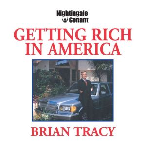 Getting Rich in America, Brian Tracy