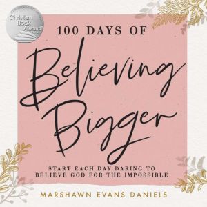 100 Days of Believing Bigger, Marshawn Evans Daniels
