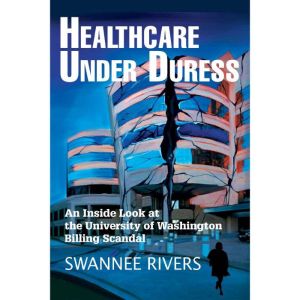 Healthcare Under Duress: An Inside Look at the University of Washington Billing Scandal