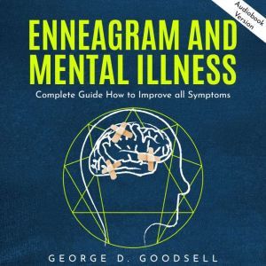 Enneagram and Mental Illness Complet..., George D. Goodsell