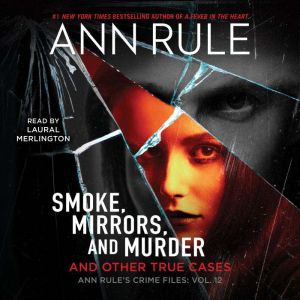 Smoke, Mirrors, and Murder: Anne Rule's Crime Files, #12