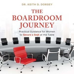 The Boardroom Journey: Practical Guidance for Women to Secure a Seat at the Table