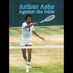 Arthur Ashe Against the Odds, Erin Fry