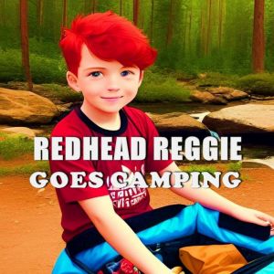 Redhead Reggie Camping Adventure, Tony R. Smith