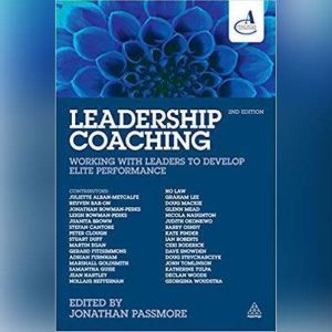 Leadership Coaching, 2nd Edition Working with Leaders to Develop Elite Performance, Jonathan Passmore