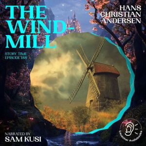 The Windmill Story Time, Episode 188..., Hans Christian Andersen