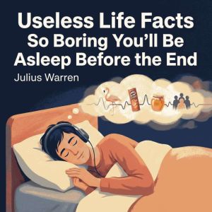 Useless Life Facts So Boring Youll B..., Julius Warren