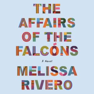 The Affairs of the FalcAns A Novel..., Melissa Rivero