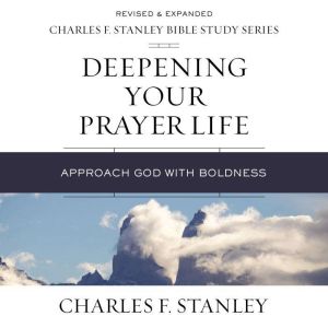 Deepening Your Prayer Life Audio Bib..., Charles F. Stanley