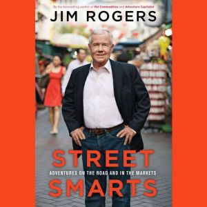 Street Smarts Adventures on the Road and in the Markets, Jim Rogers