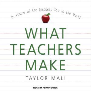 What Teachers Make In Praise of the Greatest Job in the World, Taylor Mali