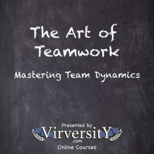 The Art of Teamwork: Mastering Team Dynamics