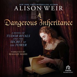 A Dangerous Inheritance, Alison Weir