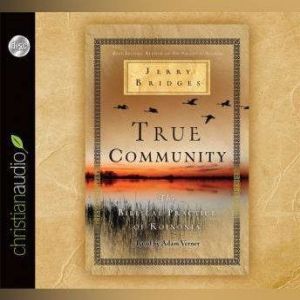 True Community: The Biblical Practice of Koinonia, Jerry Bridges