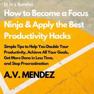 How to Become a Focus Ninja  Apply t..., A.V. Mendez