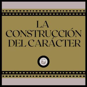 La Construccion del Caracter