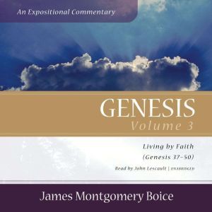 Genesis An Expositional Commentary, ..., James Montgomery Boice