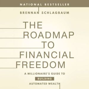 The Roadmap to Financial Freedom: A Millionaire's Guide to Building Automated Wealth
