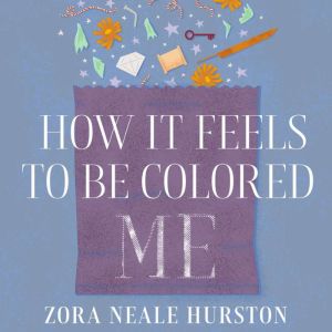 How It Feels To Be Colored Me, Zora Neale Hurston