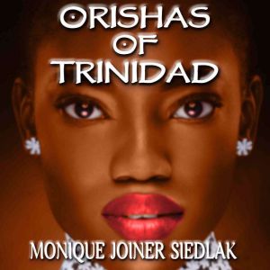 Orishas of Trinidad, Monique Joiner Siedlak