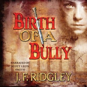 Birth of a Bully, JF Ridgley