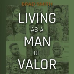 Living as a Man of Valor, Brad Smith