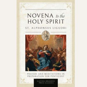 Novena to the Holy Spirit: Prayers and Meditations in Preparation for Pentecost