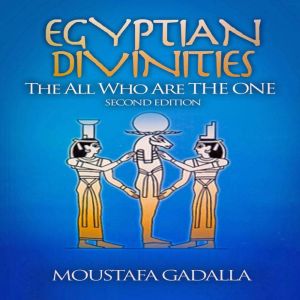 Egyptian Divinities The All Who Are ..., Moustafa Gadalla