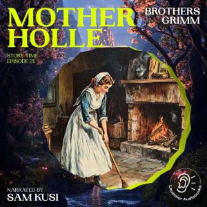 Mother Holle Story Time, Episode 21..., Brothers Grimm