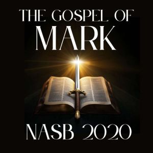 The Gospel of Mark: NASB 2020