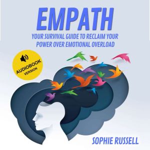 Empath: Your survival guide to Reclaim Your Power Over Emotional Overload
