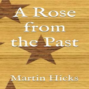 A Rose from the Past, Martin Hicks
