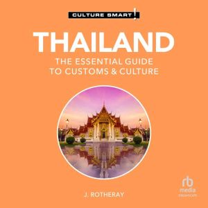 Thailand - Culture Smart!: The Essential Guide to Customs & Culture