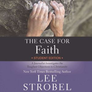 The Case for Faith Student Edition, Lee Strobel