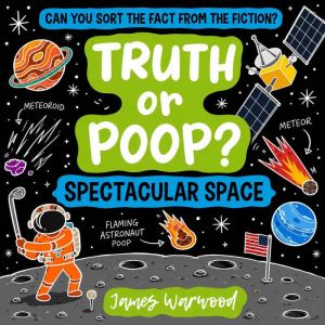 Truth or Poop? Spectacular Space, James Warwood