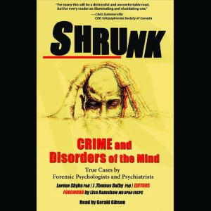 Shrunk: Crime and Disorders of the Mind  True Cases by Forensic Psychologists and Psychiatrists