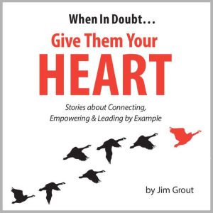 When in Doubt... Give Them Your Heart..., Jim Grout