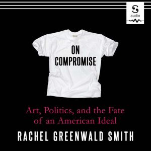 On Compromise, Rachel Greenwald Smith