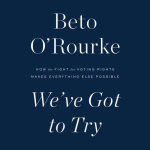 Weve Got to Try, Beto ORourke