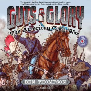Guts  Glory The American Civil War, Ben Thompson