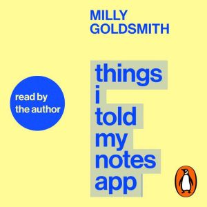 Things I Told My Notes App, Milly Goldsmith