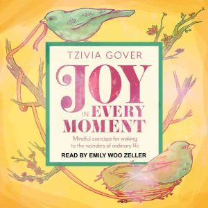 Joy in Every Moment, Tzivia Gover