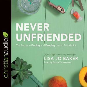 Never Unfriended, Lisa Jo Baker