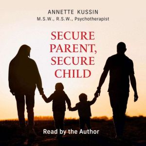 Secure Parent, Secure Child: How a Parents Adult Attachment Shapes the Security of the Child