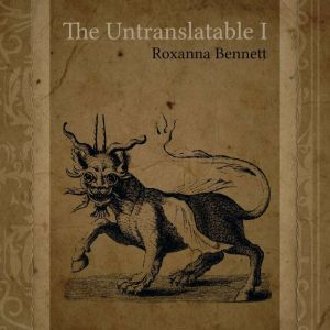 The Untranslatable I, Roxanna Bennett
