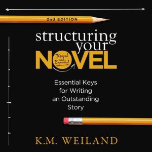Structuring Your Novel (2nd Edition): Essential Keys for Writing an Outstanding Story