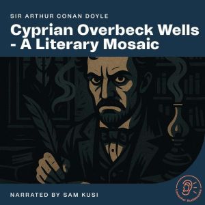 Cyprian Overbeck Wells A Literary M..., Sir Arthur Conan Doyle